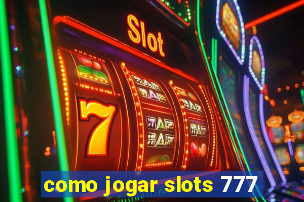 como jogar slots 777